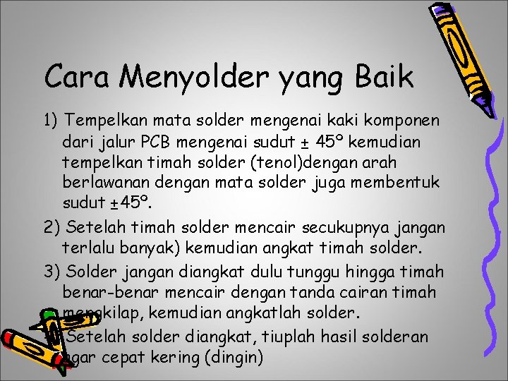 Cara Menyolder yang Baik 1) Tempelkan mata solder mengenai kaki komponen dari jalur PCB