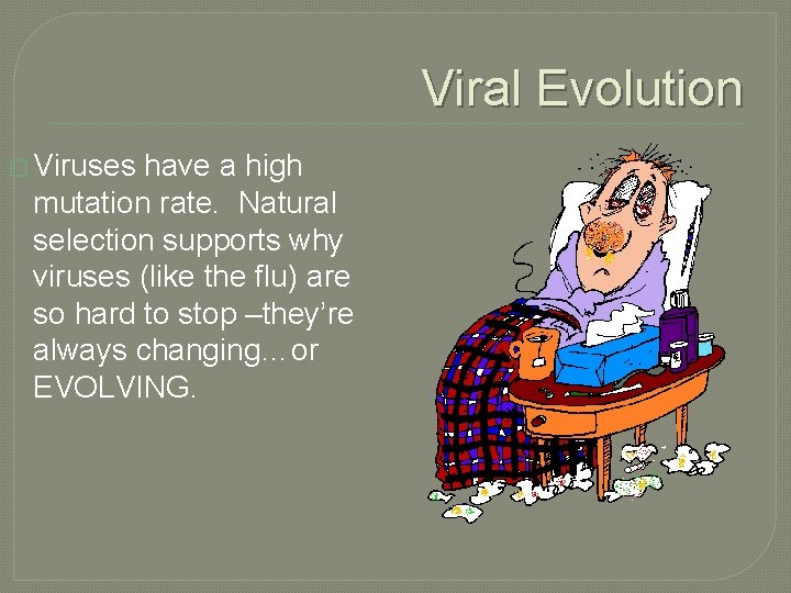 Viral Evolution � Viruses have a high mutation rate. Natural selection supports why viruses Viral Evolution � Viruses have a high mutation rate. Natural selection supports why viruses