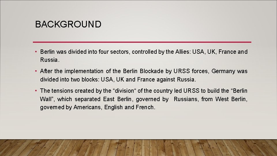 BACKGROUND • Berlin was divided into four sectors, controlled by the Allies: USA, UK,