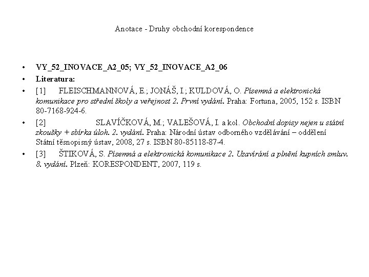 Anotace - Druhy obchodní korespondence • • • VY_52_INOVACE_A 2_05; VY_52_INOVACE_A 2_06 Literatura: [1]