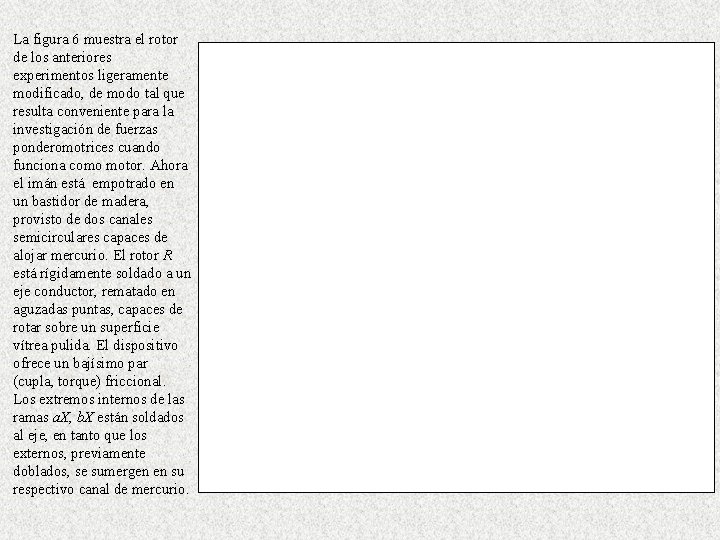 La figura 6 muestra el rotor de los anteriores experimentos ligeramente modificado, de modo La figura 6 muestra el rotor de los anteriores experimentos ligeramente modificado, de modo