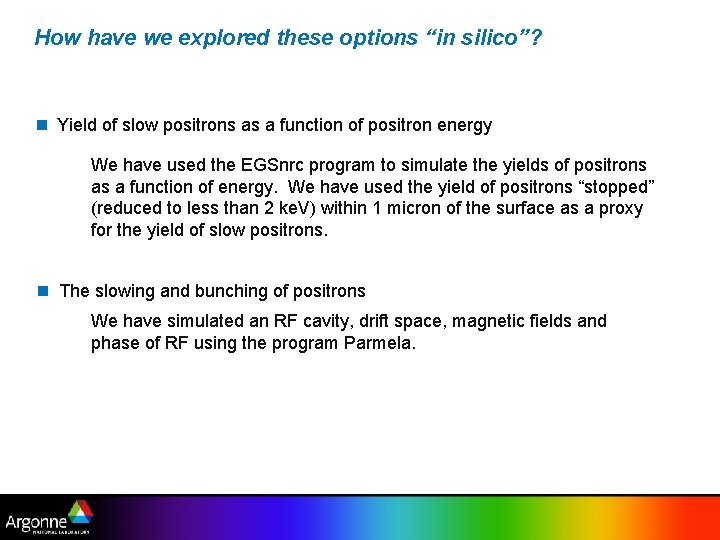 How have we explored these options “in silico”? n Yield of slow positrons as