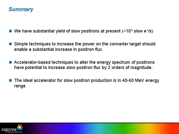Summary n We have substantial yield of slow positrons at present (~108 slow e+/s)
