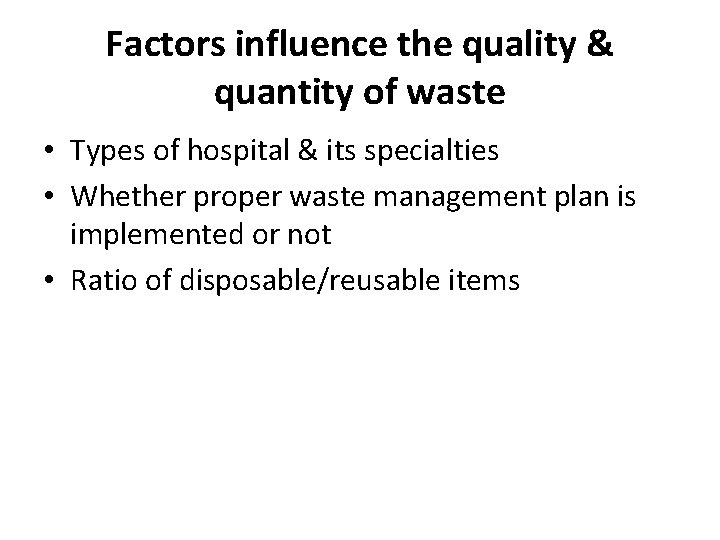 Factors influence the quality & quantity of waste • Types of hospital & its