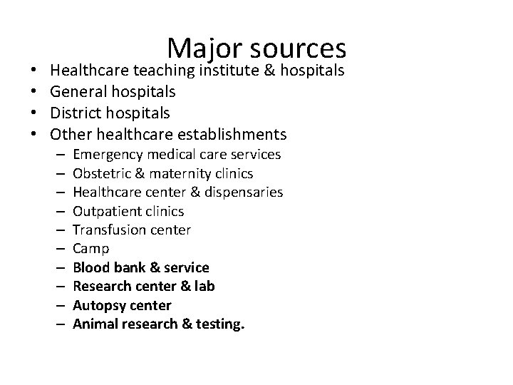  • • Major sources Healthcare teaching institute & hospitals General hospitals District hospitals