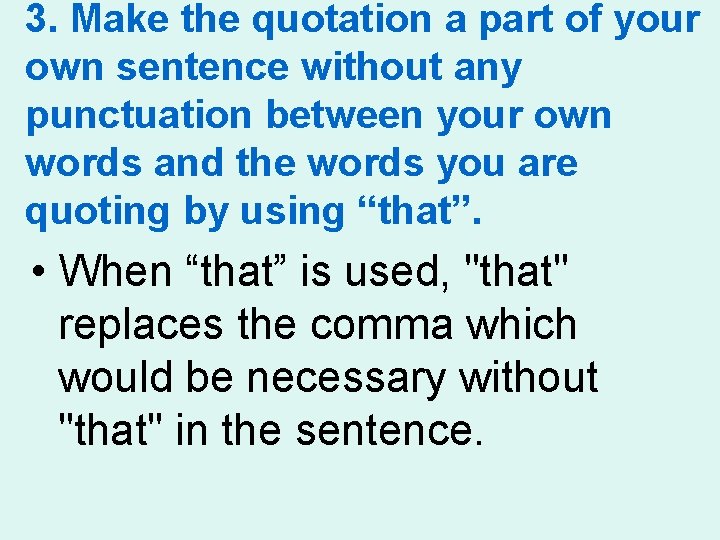 3. Make the quotation a part of your own sentence without any punctuation between