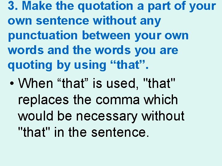 3. Make the quotation a part of your own sentence without any punctuation between 3. Make the quotation a part of your own sentence without any punctuation between