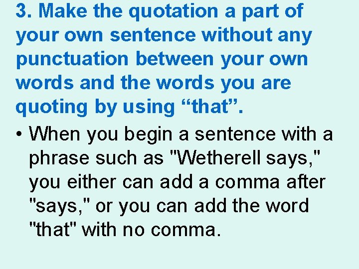3. Make the quotation a part of your own sentence without any punctuation between