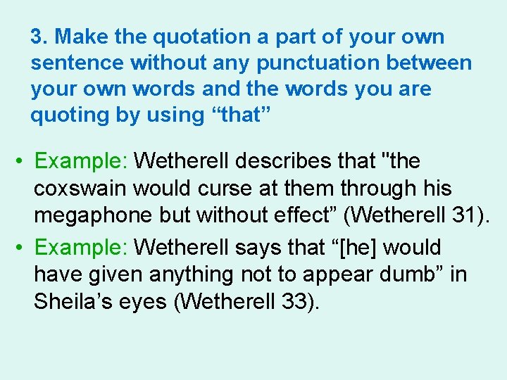3. Make the quotation a part of your own sentence without any punctuation between 3. Make the quotation a part of your own sentence without any punctuation between