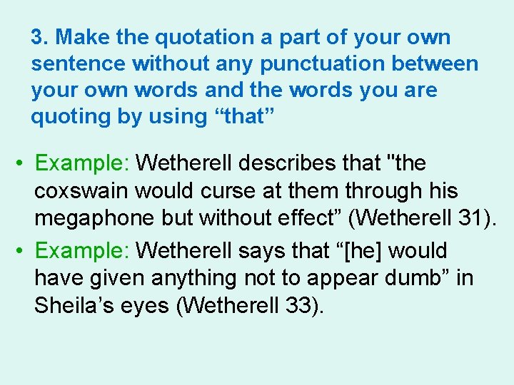 3. Make the quotation a part of your own sentence without any punctuation between