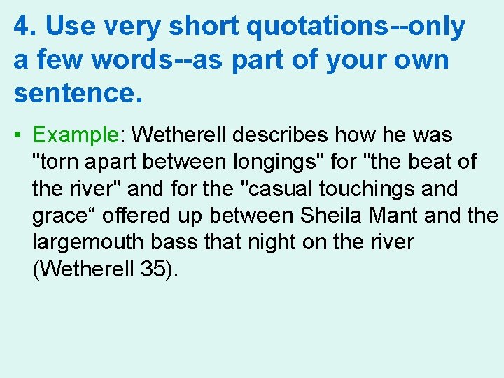 4. Use very short quotations--only a few words--as part of your own sentence. • 4. Use very short quotations--only a few words--as part of your own sentence. •