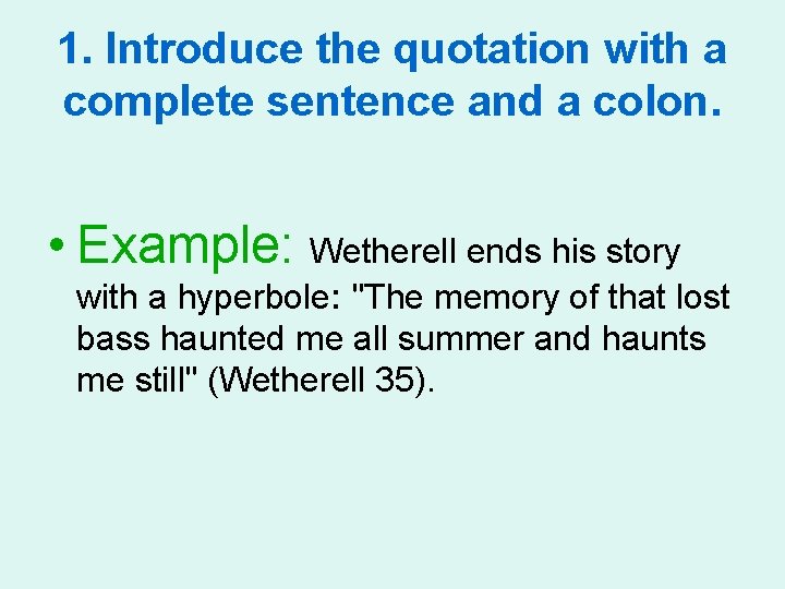 1. Introduce the quotation with a complete sentence and a colon. • Example: Wetherell