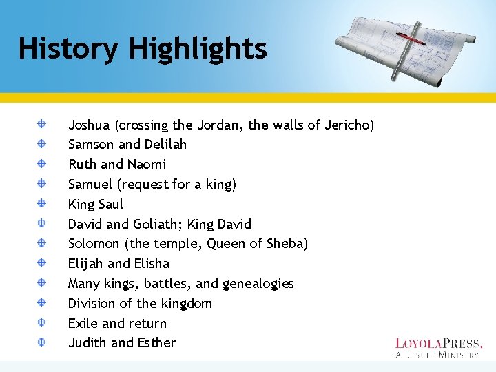 History Highlights Joshua (crossing the Jordan, the walls of Jericho) Samson and Delilah Ruth