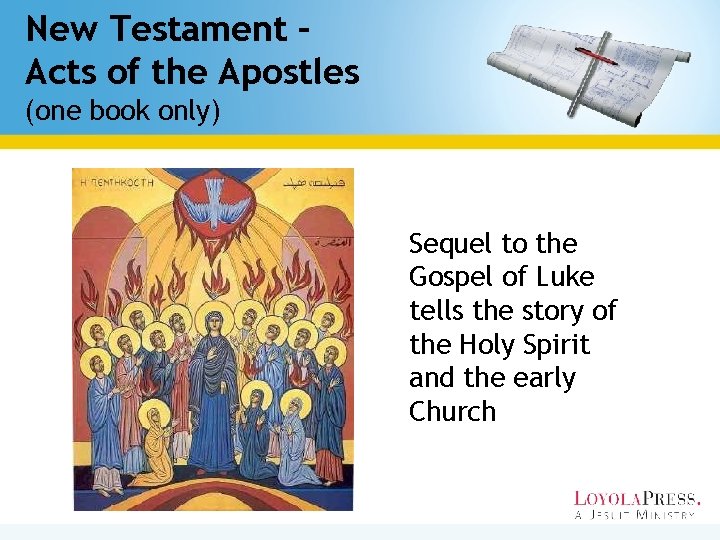 New Testament – Acts of the Apostles (one book only) Sequel to the Gospel