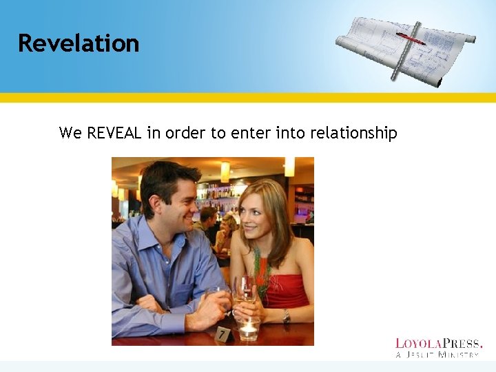 Revelation We REVEAL in order to enter into relationship 