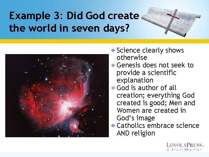 Example 3: Did God create the world in seven days? Science clearly shows otherwise