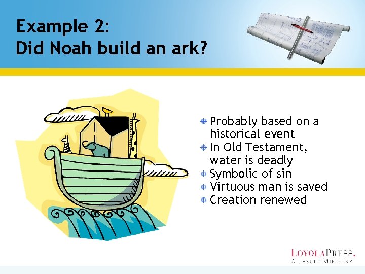 Example 2: Did Noah build an ark? Probably based on a historical event In