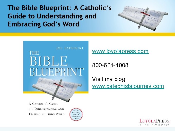 The Bible Blueprint: A Catholic’s Guide to Understanding and Embracing God’s Word www. loyolapress.