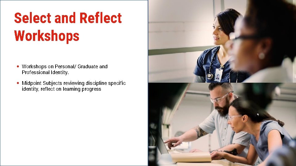 Select and Reflect Workshops on Personal/ Graduate and Professional Identity. Midpoint Subjects reviewing discipline