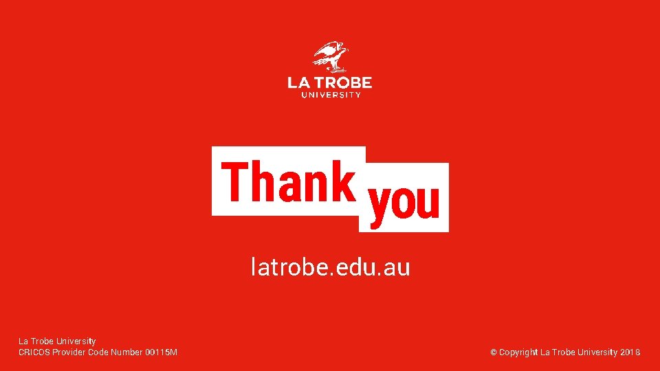 Thank you latrobe. edu. au La Trobe University CRICOS Provider Code Number 00115 M