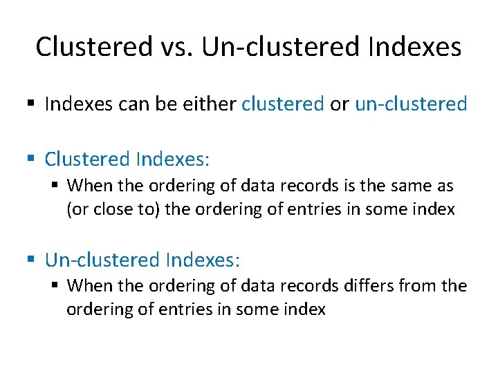 Clustered vs. Un-clustered Indexes § Indexes can be either clustered or un-clustered § Clustered