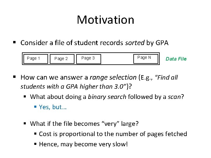 Motivation § Consider a file of student records sorted by GPA Page 1 Page
