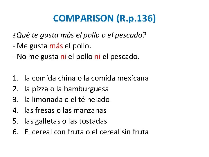 COMPARISON (R. p. 136) ¿Qué te gusta más el pollo o el pescado? -