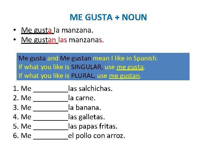 ME GUSTA + NOUN • Me gusta la manzana. • Me gustan las manzanas.