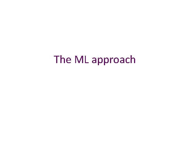 The ML approach 