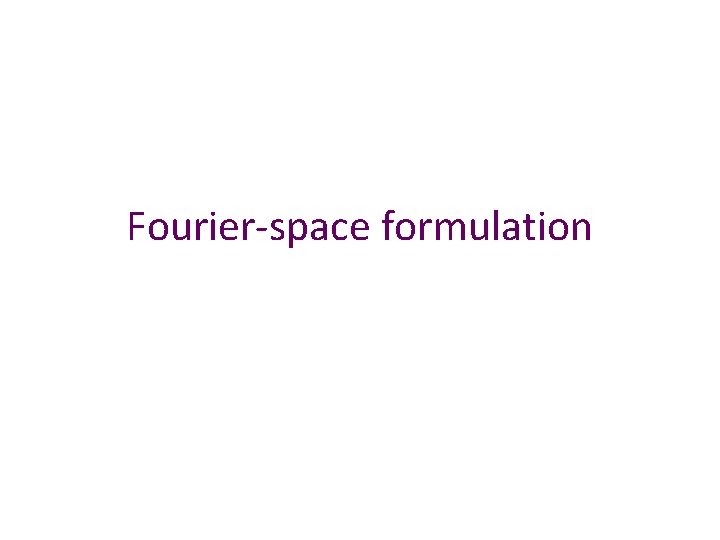 Fourier-space formulation 