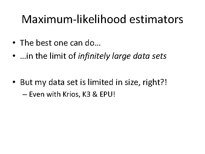 Maximum-likelihood estimators • The best one can do… • …in the limit of infinitely