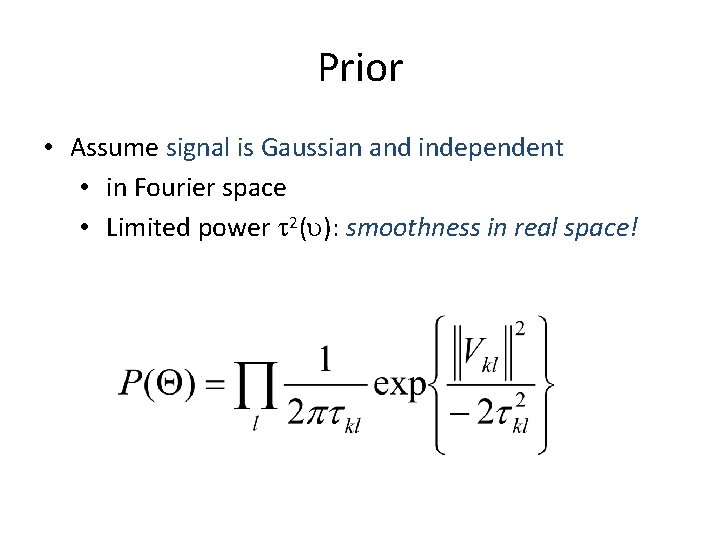 Prior • Assume signal is Gaussian and independent • in Fourier space • Limited