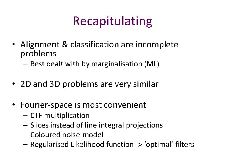 Recapitulating • Alignment & classification are incomplete problems – Best dealt with by marginalisation