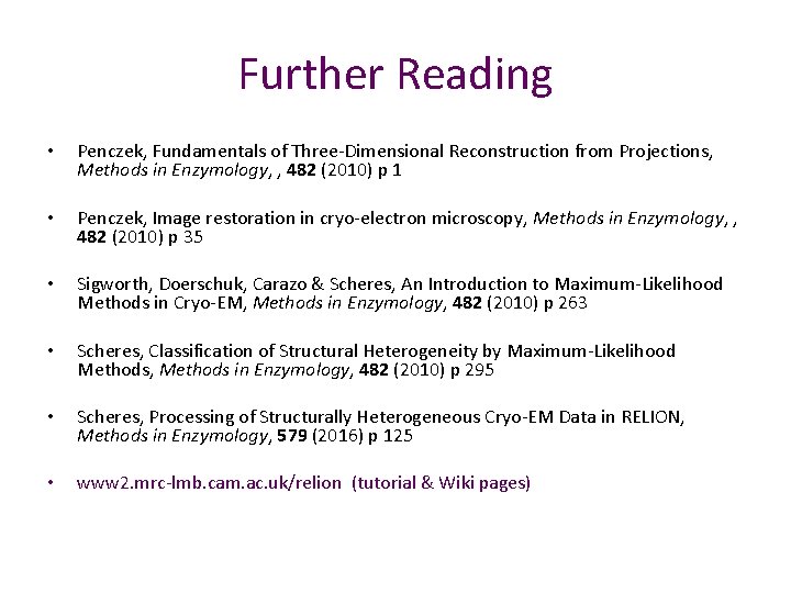 Further Reading • Penczek, Fundamentals of Three-Dimensional Reconstruction from Projections, Methods in Enzymology, ,
