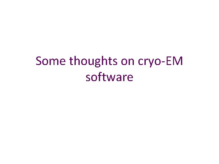 Some thoughts on cryo-EM software 