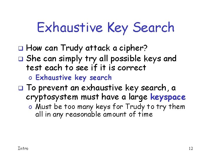 Exhaustive Key Search How can Trudy attack a cipher? q She can simply try