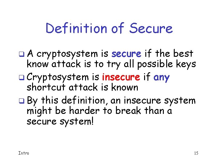Definition of Secure q. A cryptosystem is secure if the best know attack is