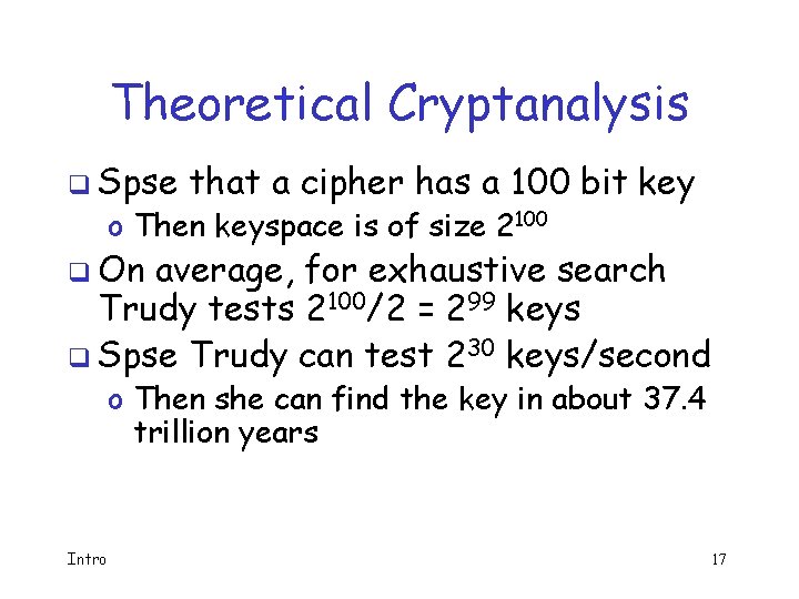 Theoretical Cryptanalysis q Spse that a cipher has a 100 bit key o Then