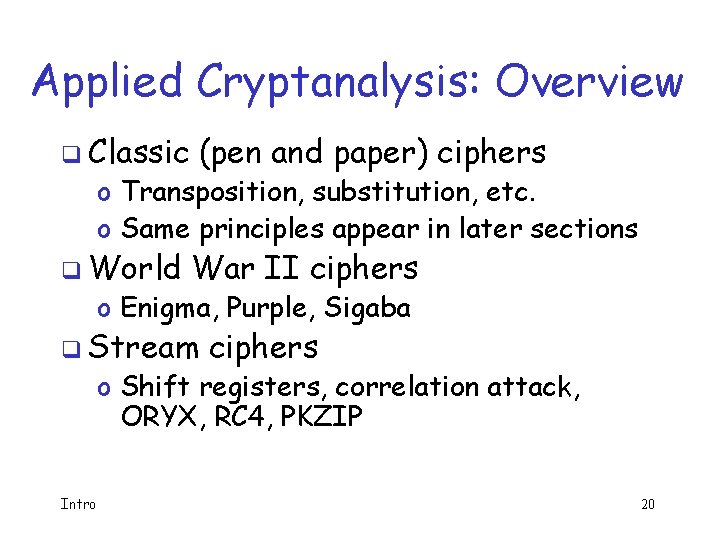 Applied Cryptanalysis: Overview q Classic (pen and paper) ciphers o Transposition, substitution, etc. o