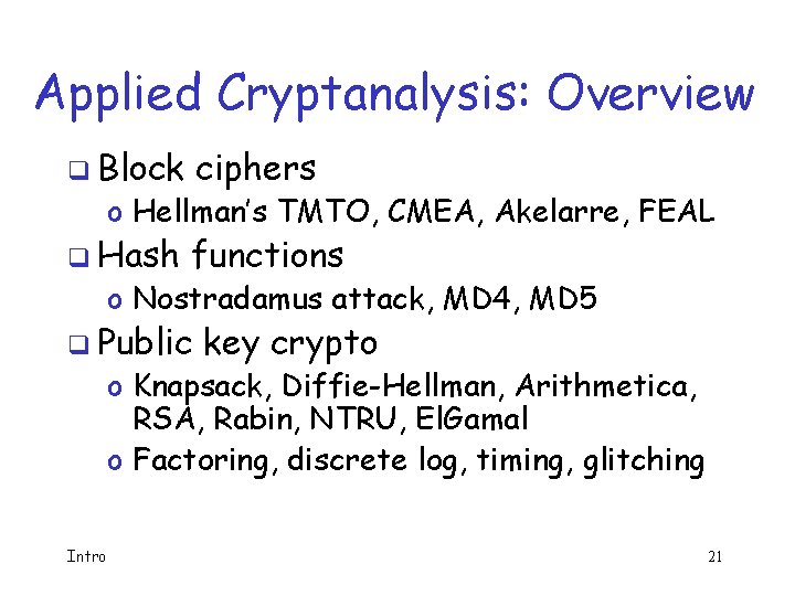 Applied Cryptanalysis: Overview q Block ciphers q Hash functions o Hellman’s TMTO, CMEA, Akelarre,