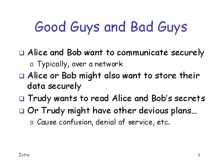 Good Guys and Bad Guys q Alice and Bob want to communicate securely o