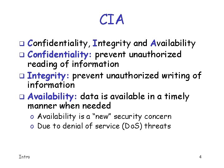 CIA Confidentiality, Integrity and Availability q Confidentiality: prevent unauthorized reading of information q Integrity:
