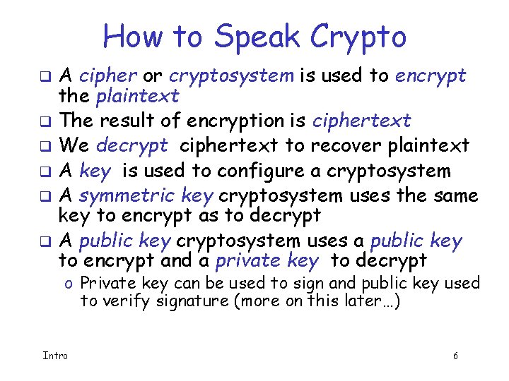 How to Speak Crypto A cipher or cryptosystem is used to encrypt the plaintext
