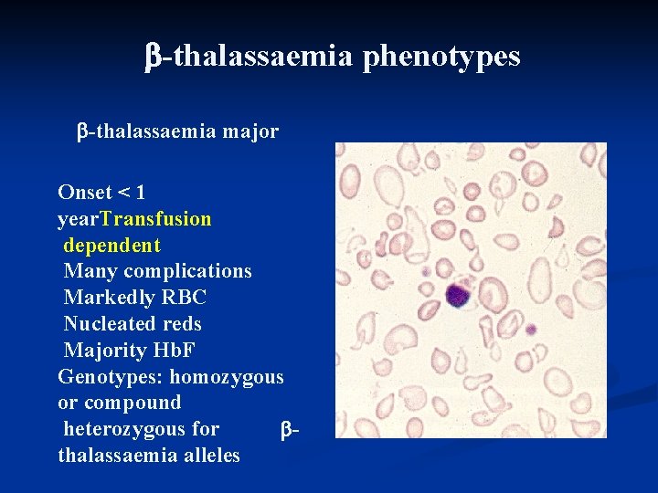  -thalassaemia phenotypes -thalassaemia major Onset < 1 year. Transfusion dependent Many complications Markedly