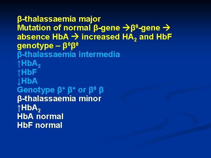 β-thalassaemia major Mutation of normal β-gene β 0 -gene absence Hb. A increased HA