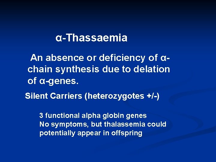α-Thassaemia An absence or deficiency of αchain synthesis due to delation of α-genes. Silent