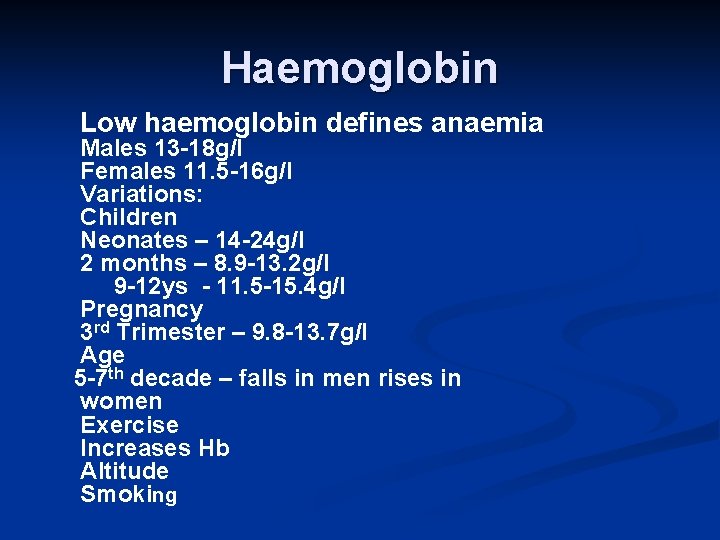 Haemoglobin Low haemoglobin defines anaemia Males 13 -18 g/l Females 11. 5 -16 g/l