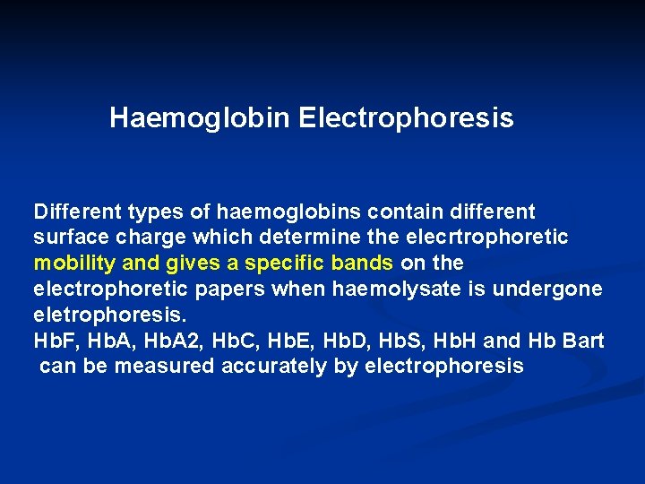 Haemoglobin Electrophoresis Different types of haemoglobins contain different surface charge which determine the elecrtrophoretic