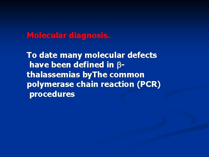 Molecular diagnosis. To date many molecular defects have been defined in thalassemias by. The