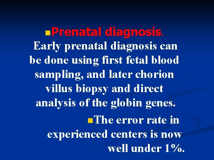 n. Prenatal diagnosis. Early prenatal diagnosis can be done using first fetal blood sampling,